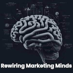 Rewiring Marketing Minds